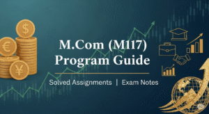 M.Com (M117) Program Guide, Solved Assignments, and Exam Notes