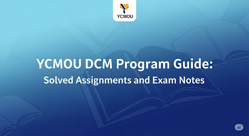 YCMOU DCM Program Guide: Solved Assignments and Exam Notes 1 YCMOU DCM Program Guide: Solved Assignments and Exam Notes